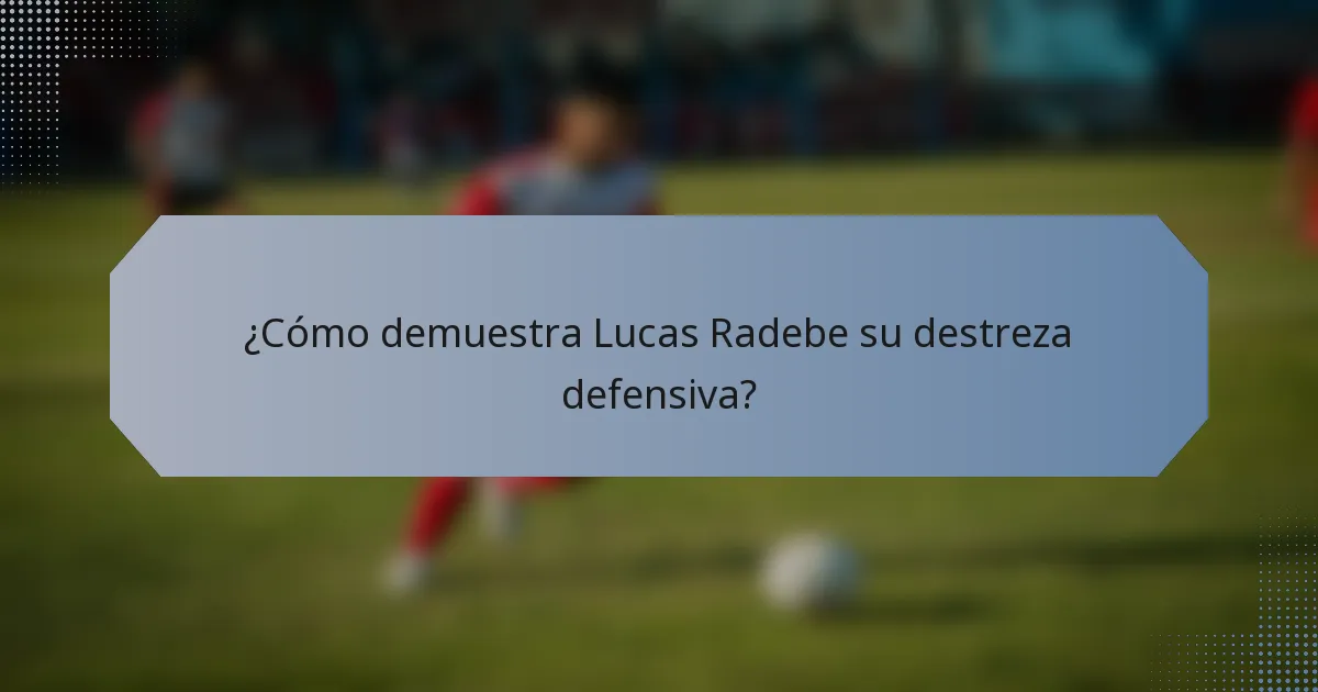 ¿Cómo demuestra Lucas Radebe su destreza defensiva?