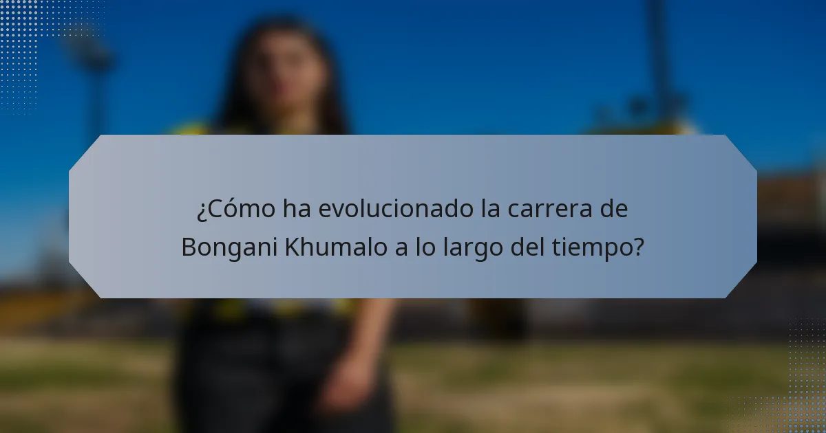 ¿Cómo ha evolucionado la carrera de Bongani Khumalo a lo largo del tiempo?