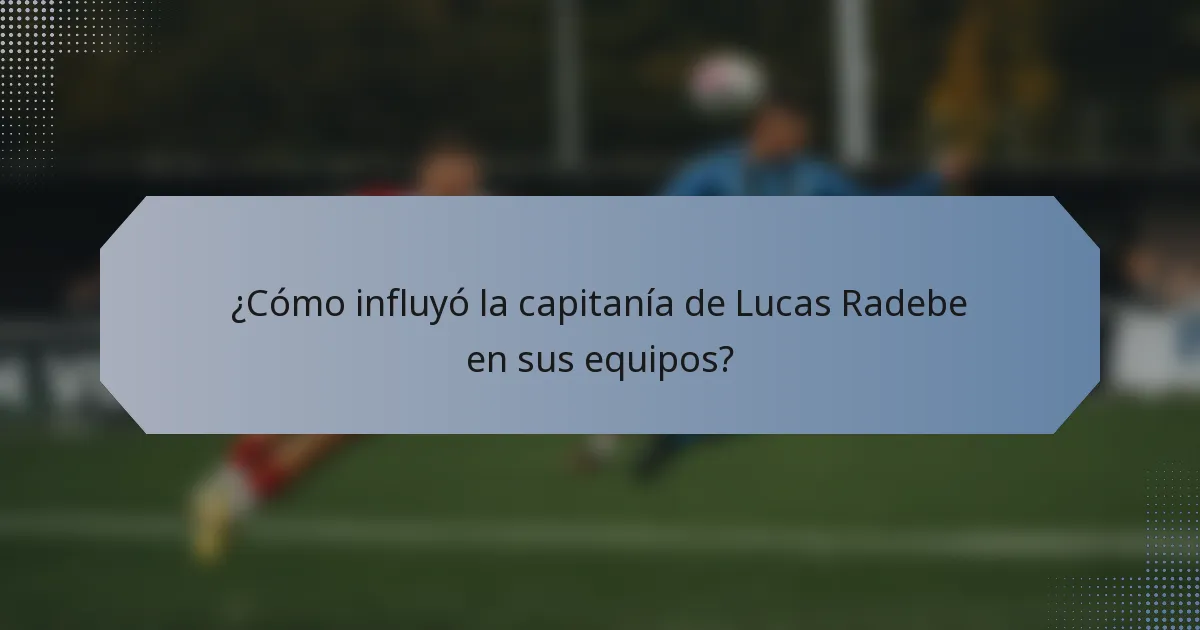 ¿Cómo influyó la capitanía de Lucas Radebe en sus equipos?