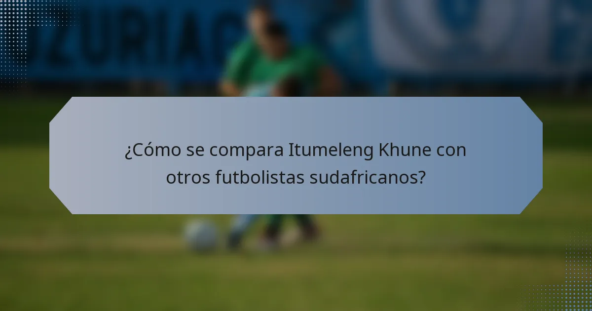 ¿Cómo se compara Itumeleng Khune con otros futbolistas sudafricanos?