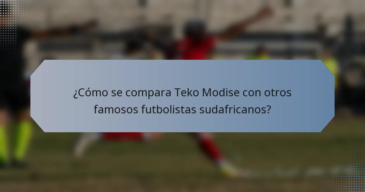 ¿Cómo se compara Teko Modise con otros famosos futbolistas sudafricanos?