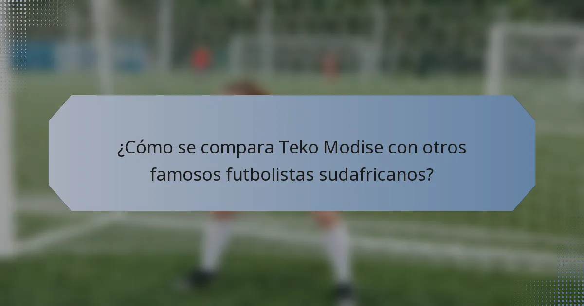 ¿Cómo se compara Teko Modise con otros famosos futbolistas sudafricanos?
