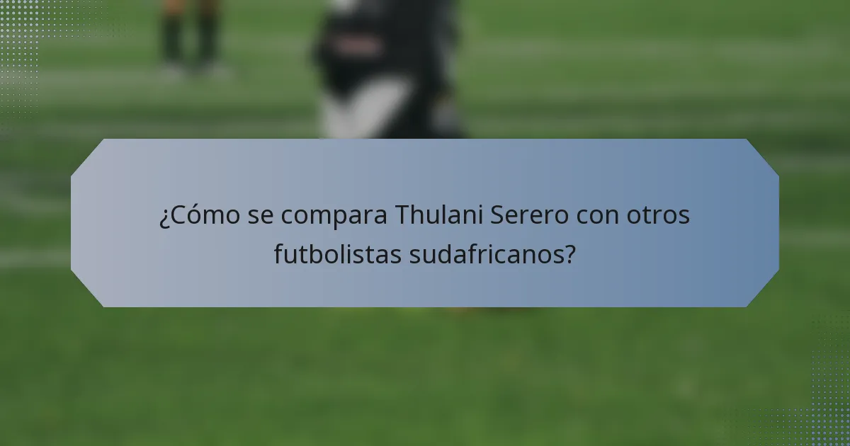 ¿Cómo se compara Thulani Serero con otros futbolistas sudafricanos?