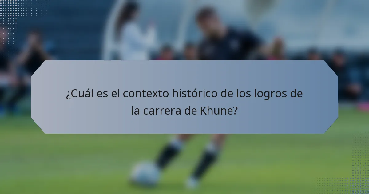 ¿Cuál es el contexto histórico de los logros de la carrera de Khune?