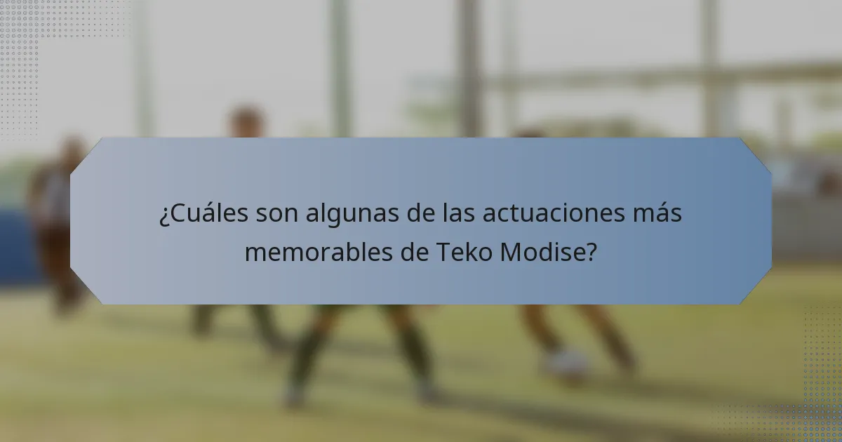 ¿Cuáles son algunas de las actuaciones más memorables de Teko Modise?