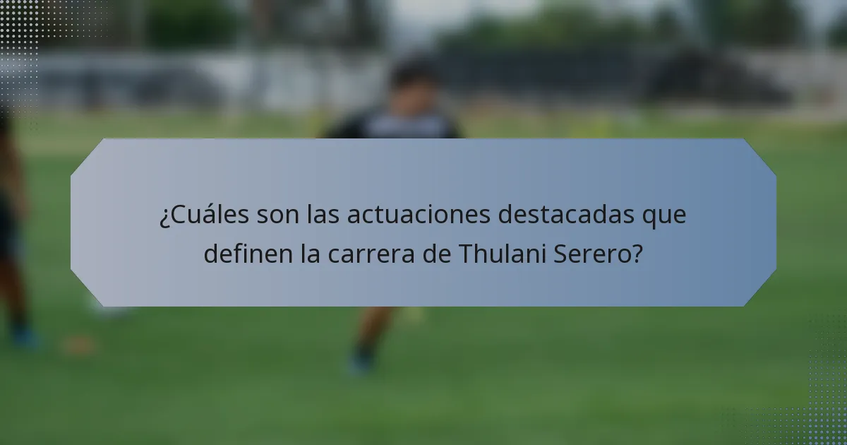¿Cuáles son las actuaciones destacadas que definen la carrera de Thulani Serero?