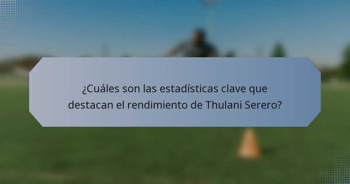 ¿Cuáles son las estadísticas clave que destacan el rendimiento de Thulani Serero?