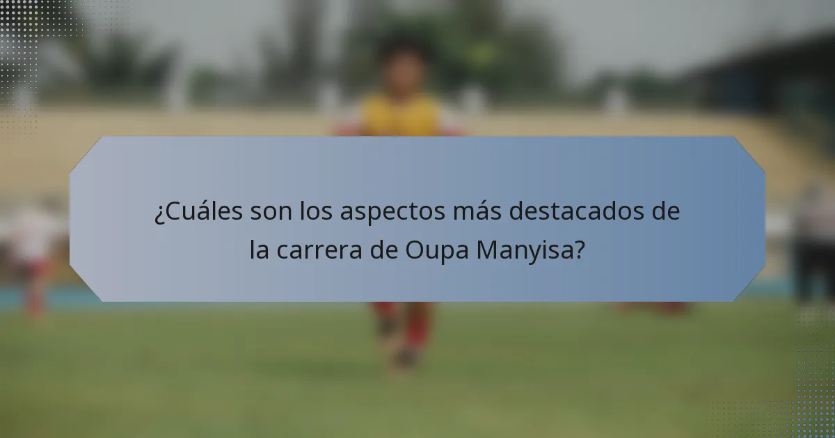 ¿Cuáles son los aspectos más destacados de la carrera de Oupa Manyisa?