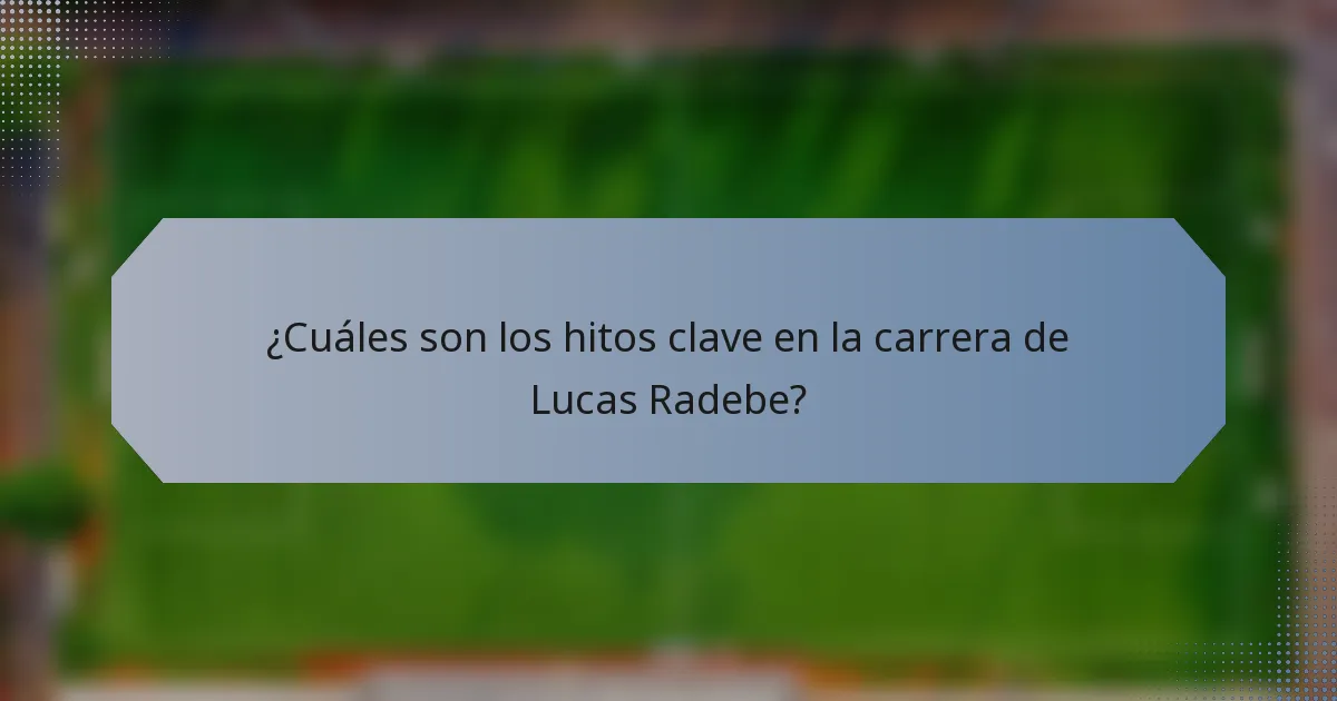 ¿Cuáles son los hitos clave en la carrera de Lucas Radebe?