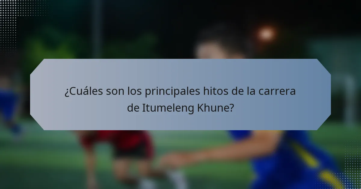 ¿Cuáles son los principales hitos de la carrera de Itumeleng Khune?
