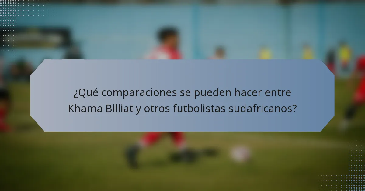 ¿Qué comparaciones se pueden hacer entre Khama Billiat y otros futbolistas sudafricanos?