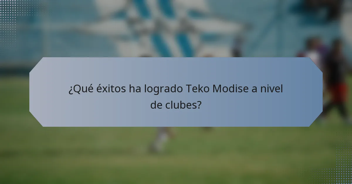¿Qué éxitos ha logrado Teko Modise a nivel de clubes?