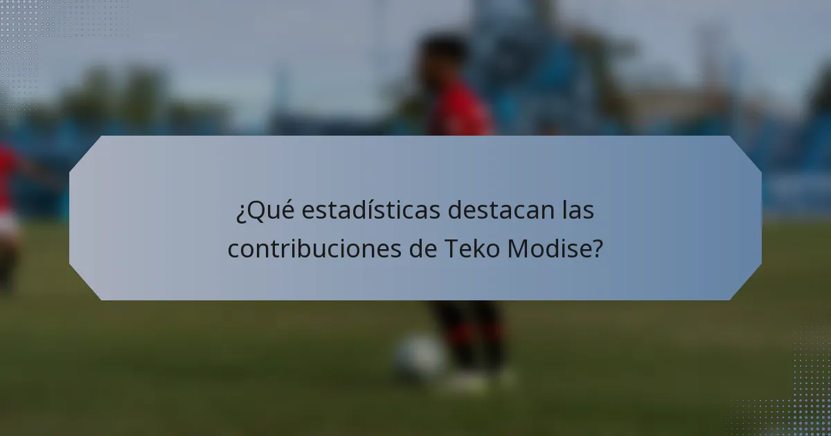 ¿Qué estadísticas destacan las contribuciones de Teko Modise?
