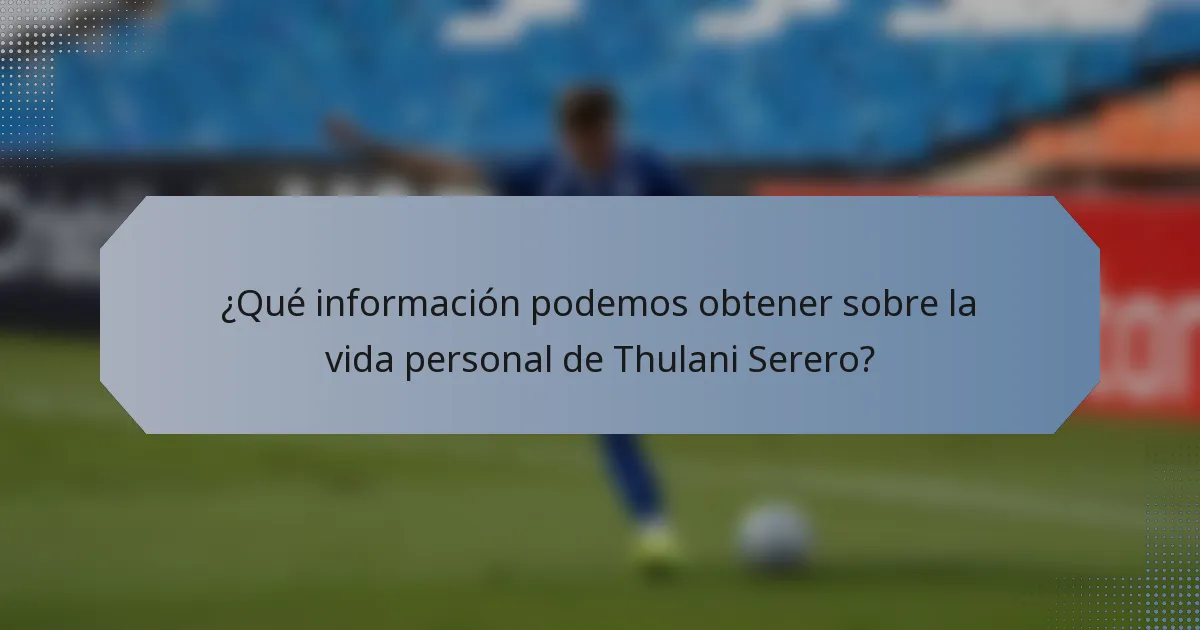 ¿Qué información podemos obtener sobre la vida personal de Thulani Serero?