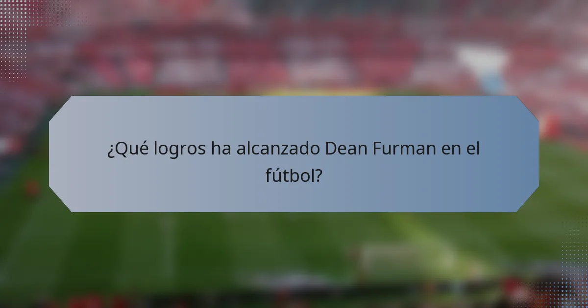 ¿Qué logros ha alcanzado Dean Furman en el fútbol?