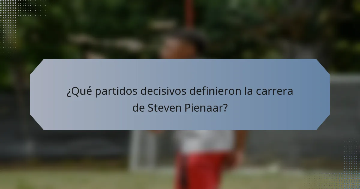 ¿Qué partidos decisivos definieron la carrera de Steven Pienaar?