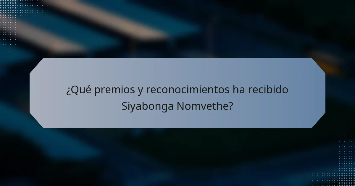 ¿Qué premios y reconocimientos ha recibido Siyabonga Nomvethe?